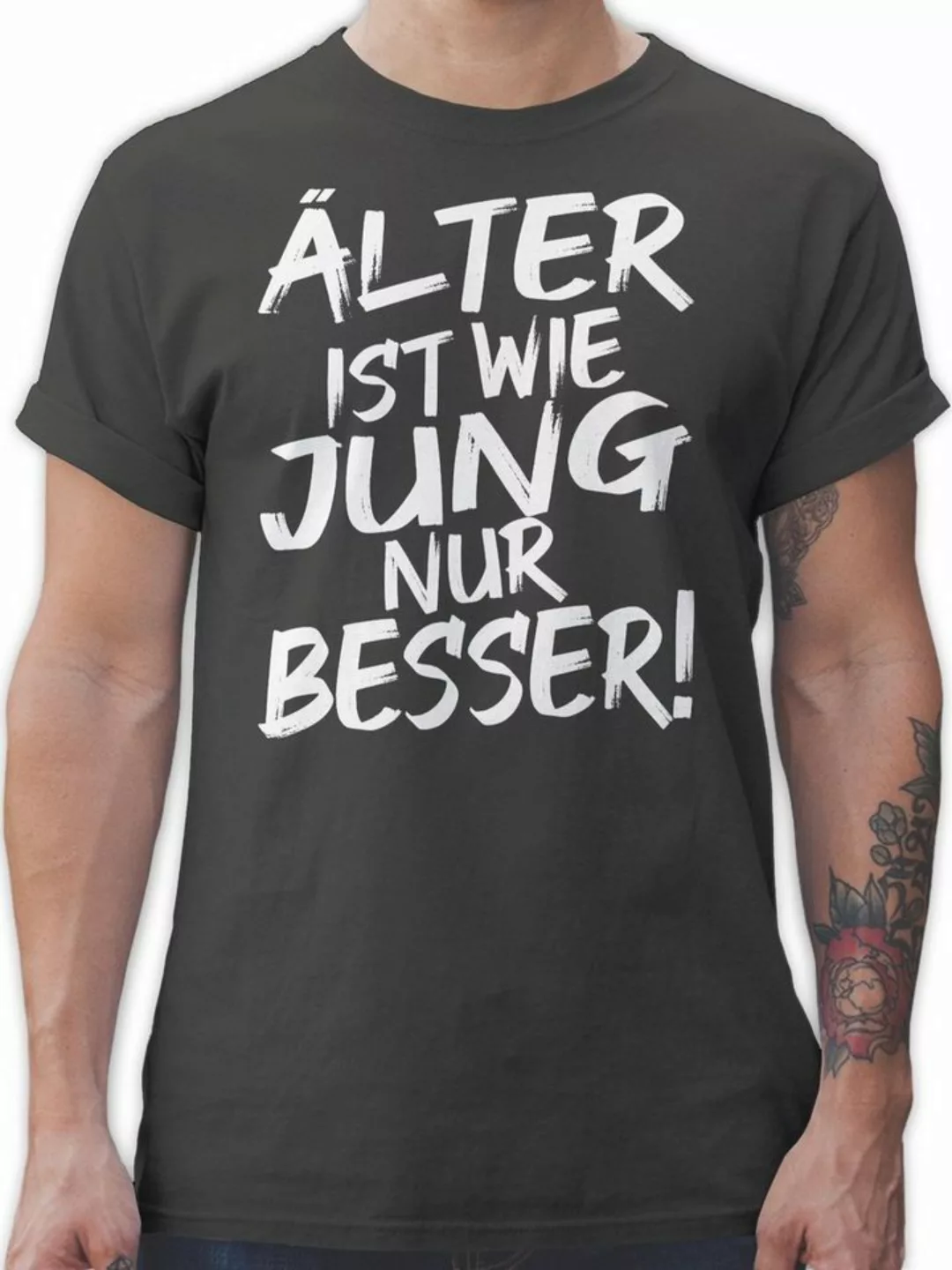 Shirtracer T-Shirt Älter ist wie jung nur besser I Geschenk Geburtstagskind günstig online kaufen