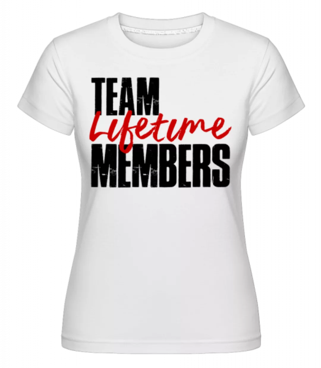 Team Lifetime Members · Shirtinator Frauen T-Shirt günstig online kaufen