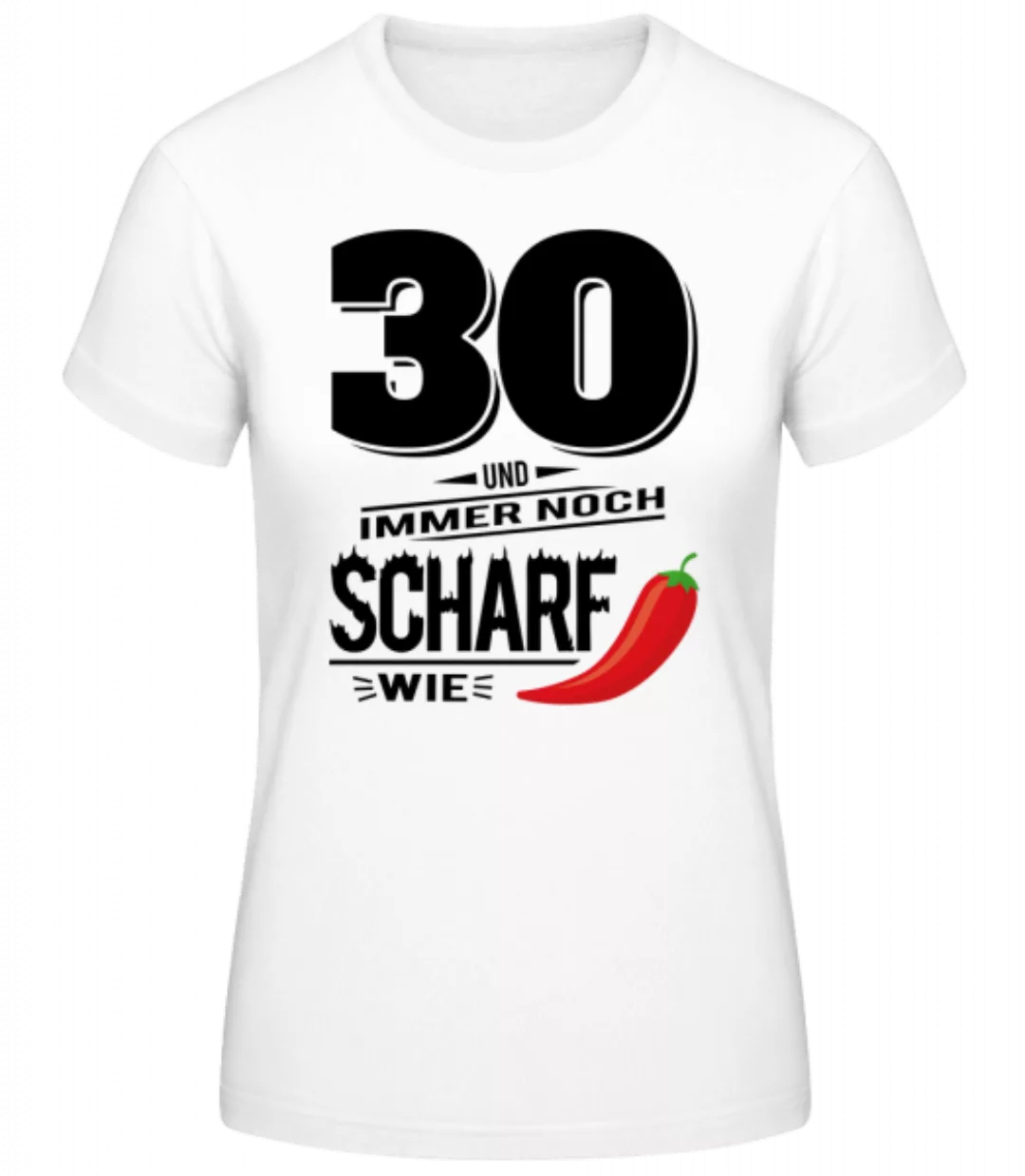 30 Und Scharf Wie Chili · Frauen Basic T-Shirt günstig online kaufen