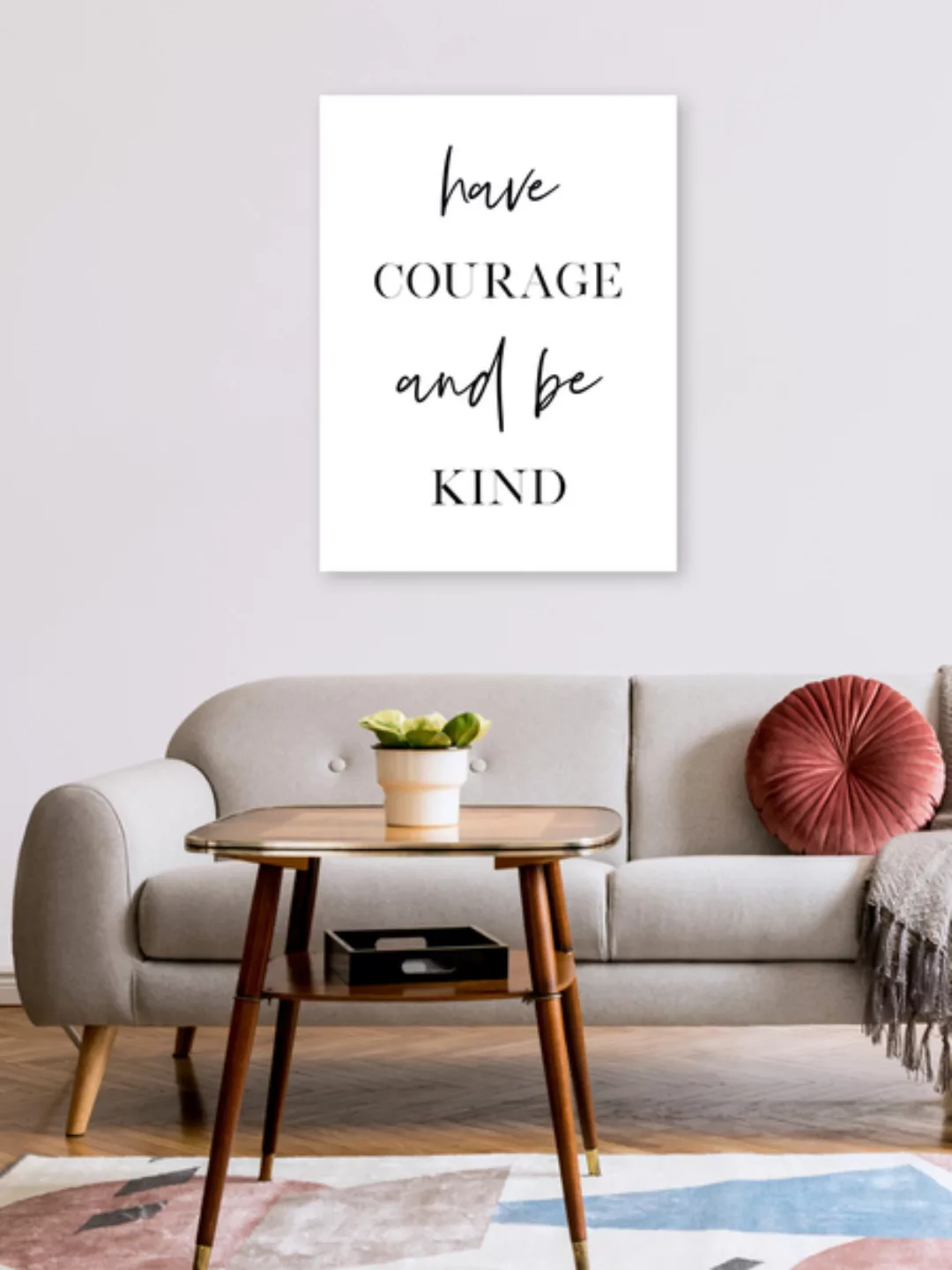 Poster / Leinwandbild - Have Courage And Be Kind günstig online kaufen