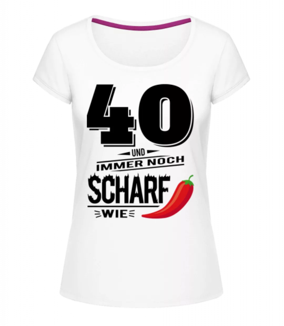 40 Und Scharf Wie Chili · Frauen T-Shirt U-Ausschnitt günstig online kaufen
