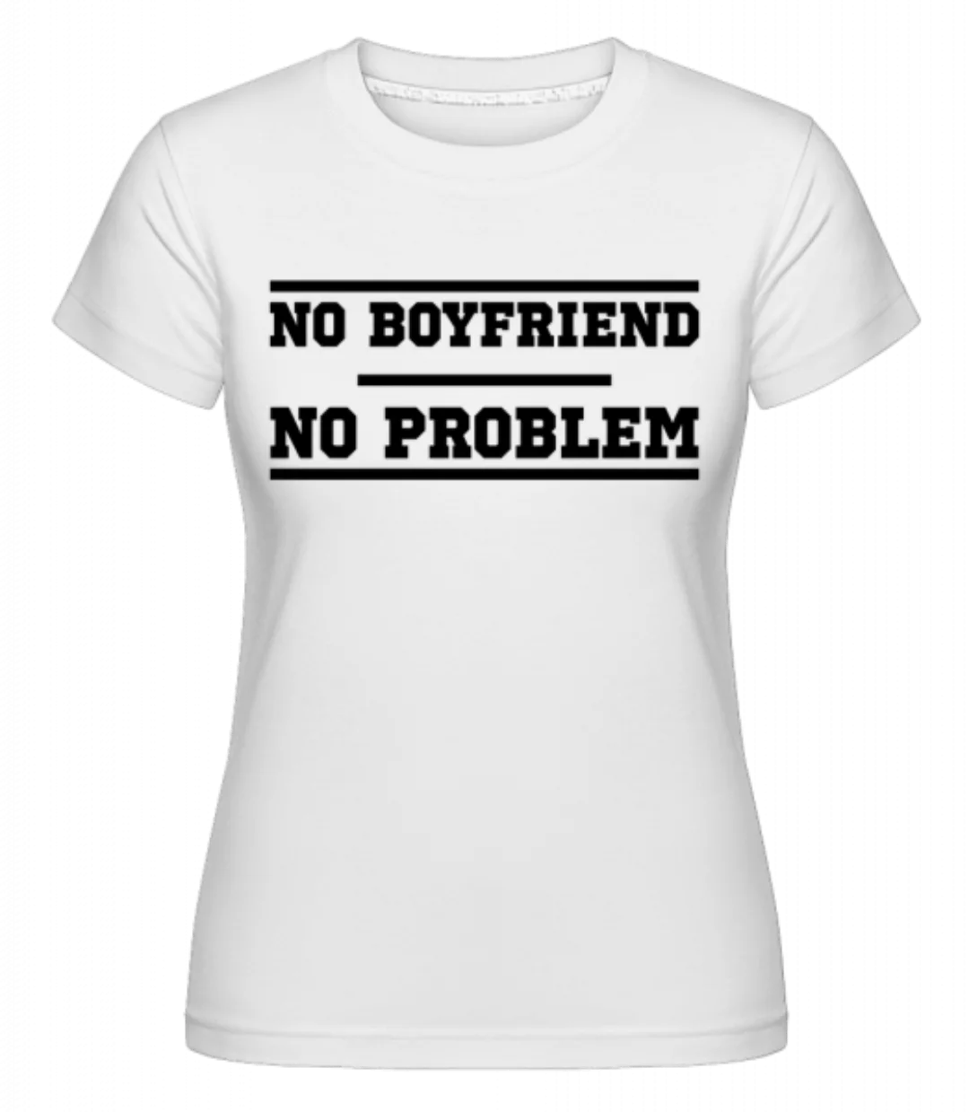 No Boyfriend No Problem · Shirtinator Frauen T-Shirt günstig online kaufen