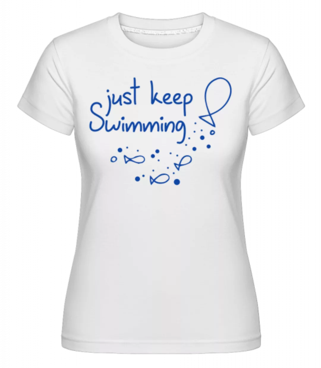 Just Keep Swimming · Shirtinator Frauen T-Shirt günstig online kaufen