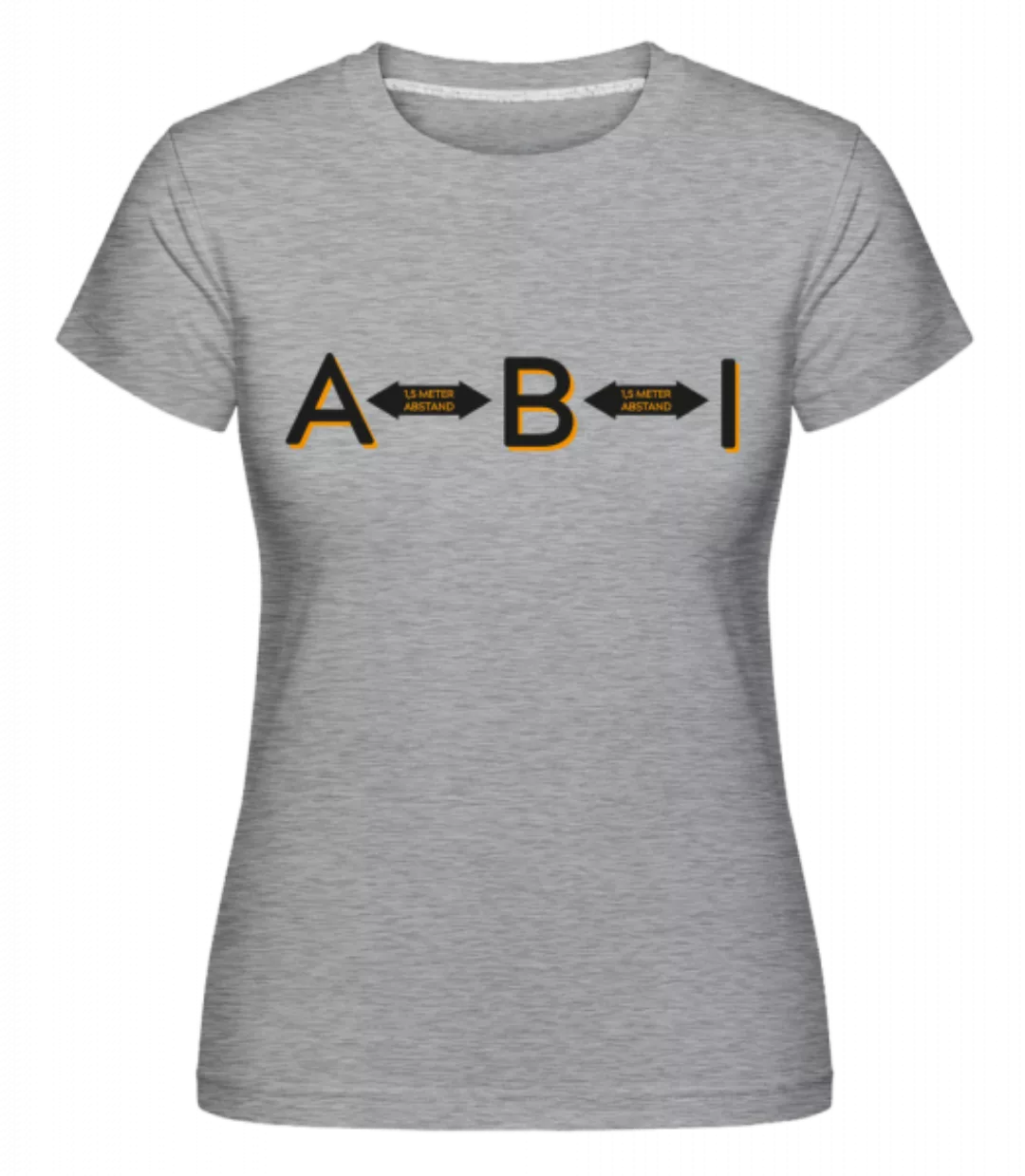 ABI 15 Meter Abstand · Shirtinator Frauen T-Shirt günstig online kaufen
