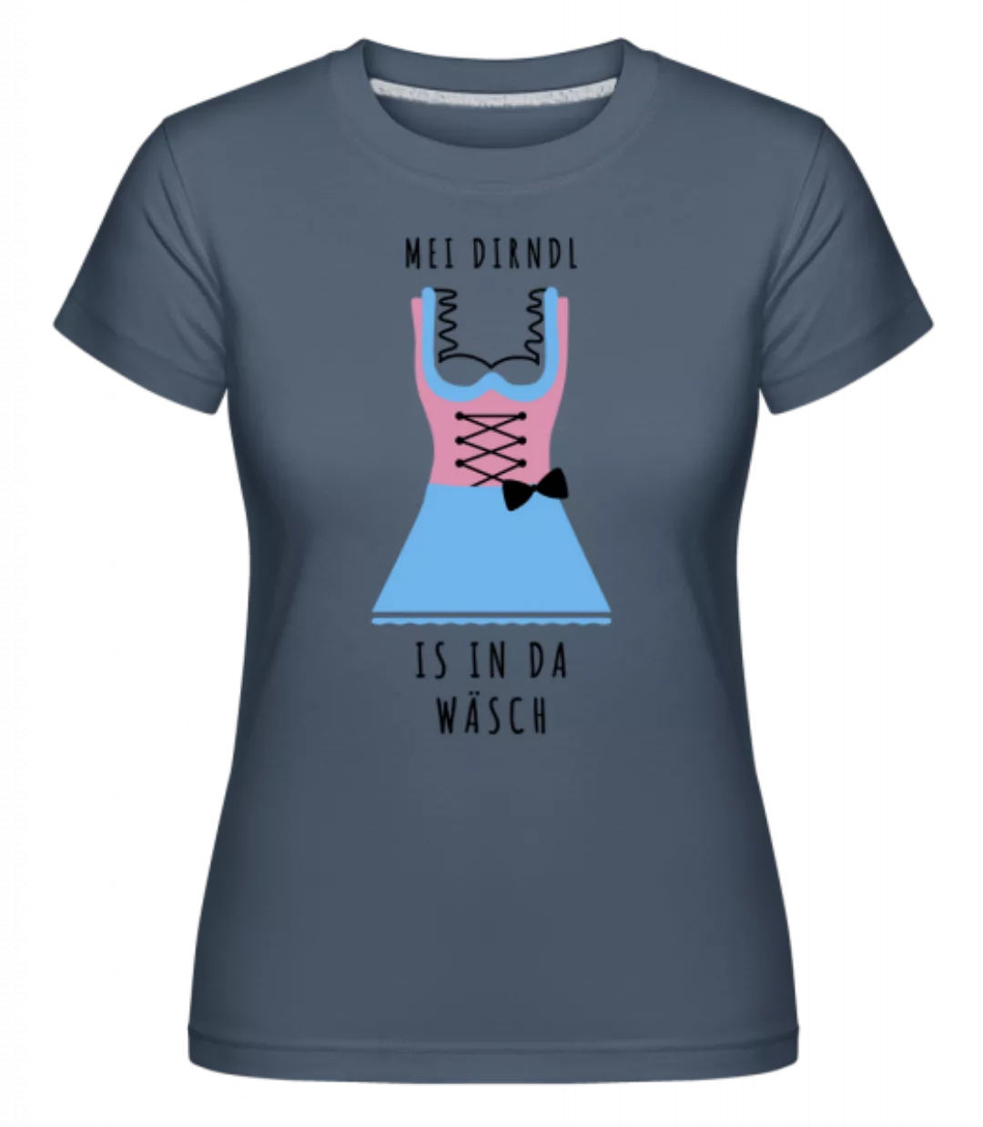 Dirndl Is In Da Wäsch · Shirtinator Frauen T-Shirt günstig online kaufen