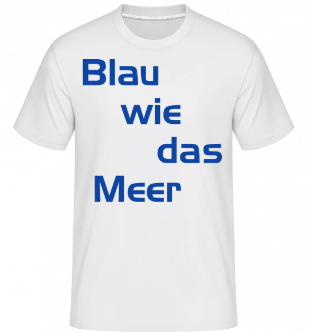 Blau Wie Das Meer · Shirtinator Männer T-Shirt günstig online kaufen