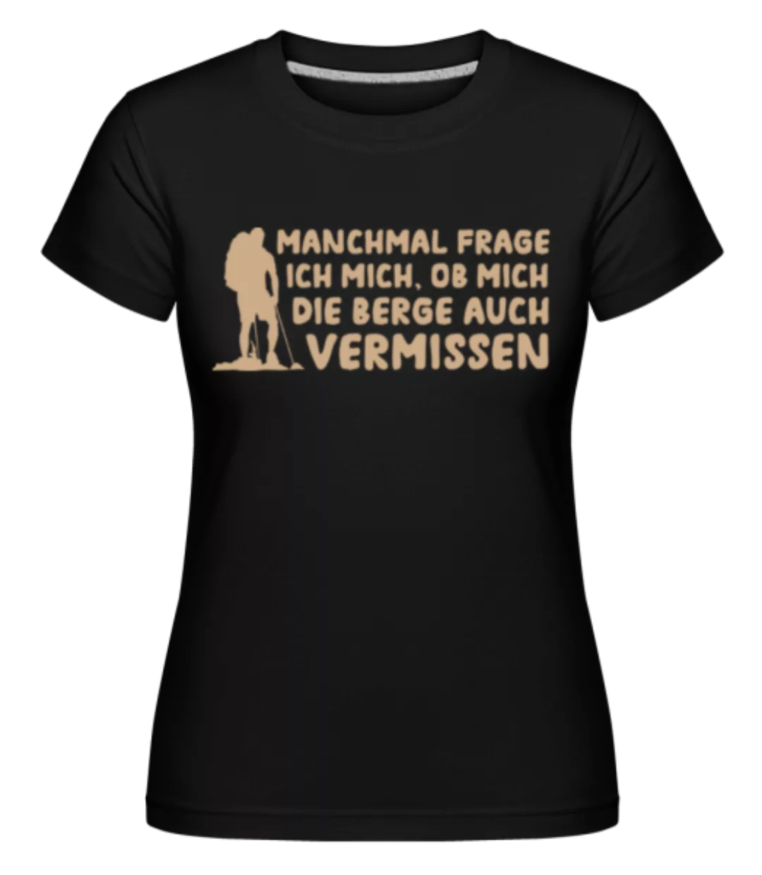Ob Mich Die Berge Auch Vermissen · Shirtinator Frauen T-Shirt günstig online kaufen