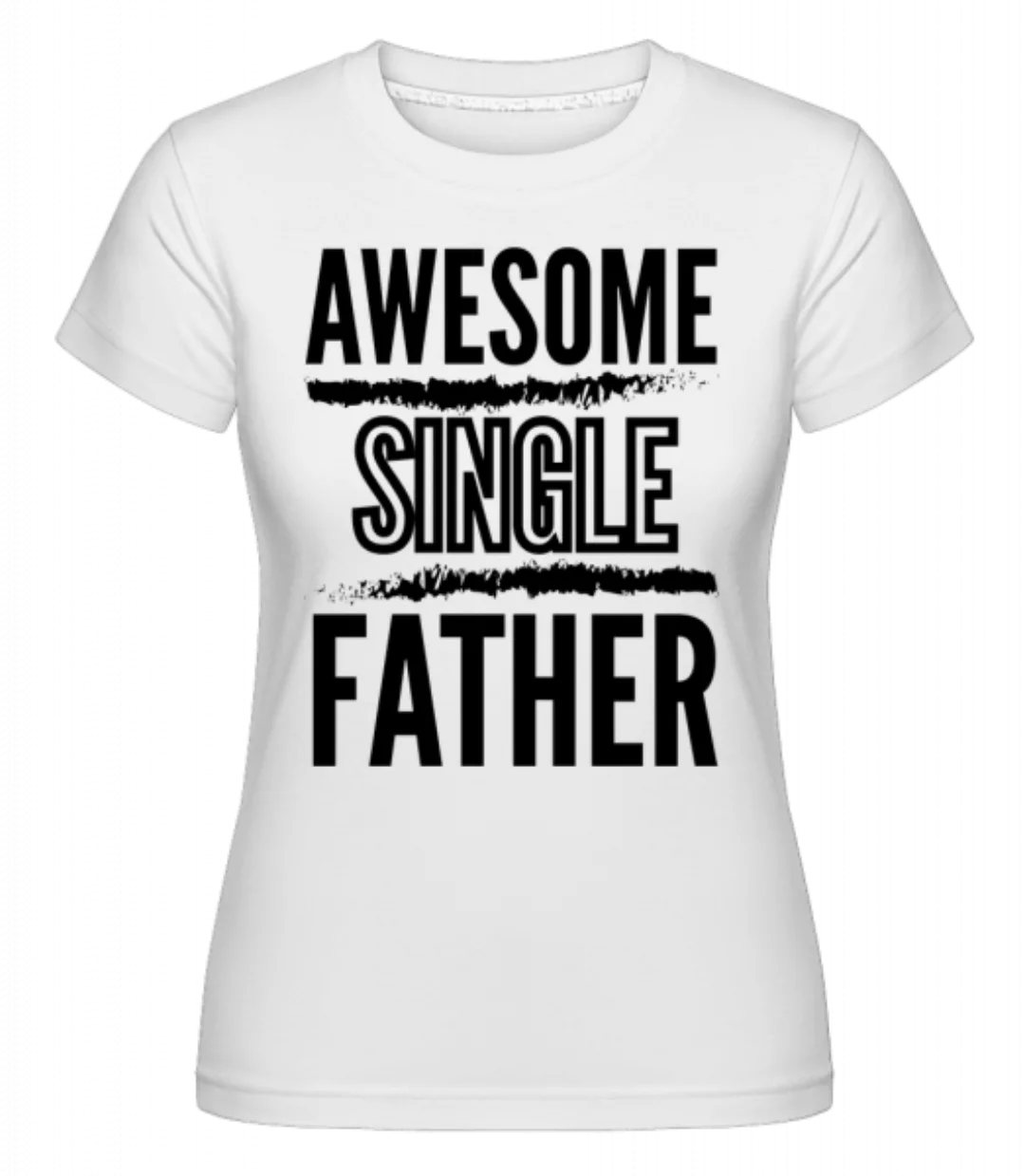 Awesome Single Father · Shirtinator Frauen T-Shirt günstig online kaufen