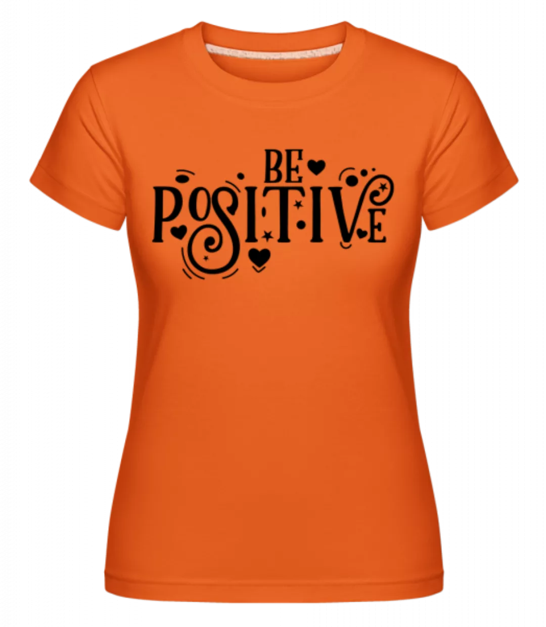 Be Positive · Shirtinator Frauen T-Shirt günstig online kaufen
