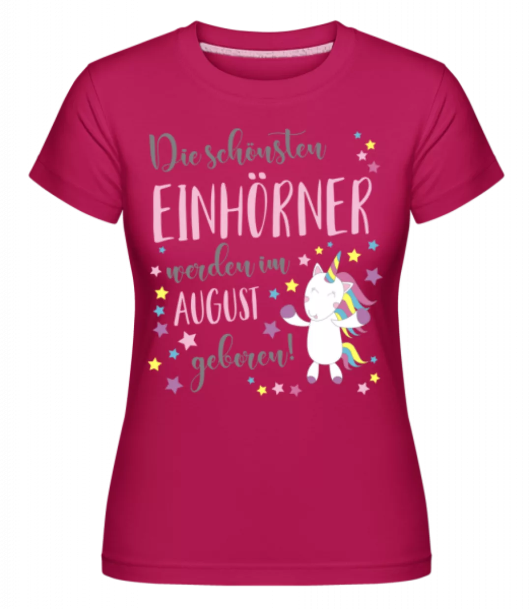 Einhorn Geboren In August · Shirtinator Frauen T-Shirt günstig online kaufen