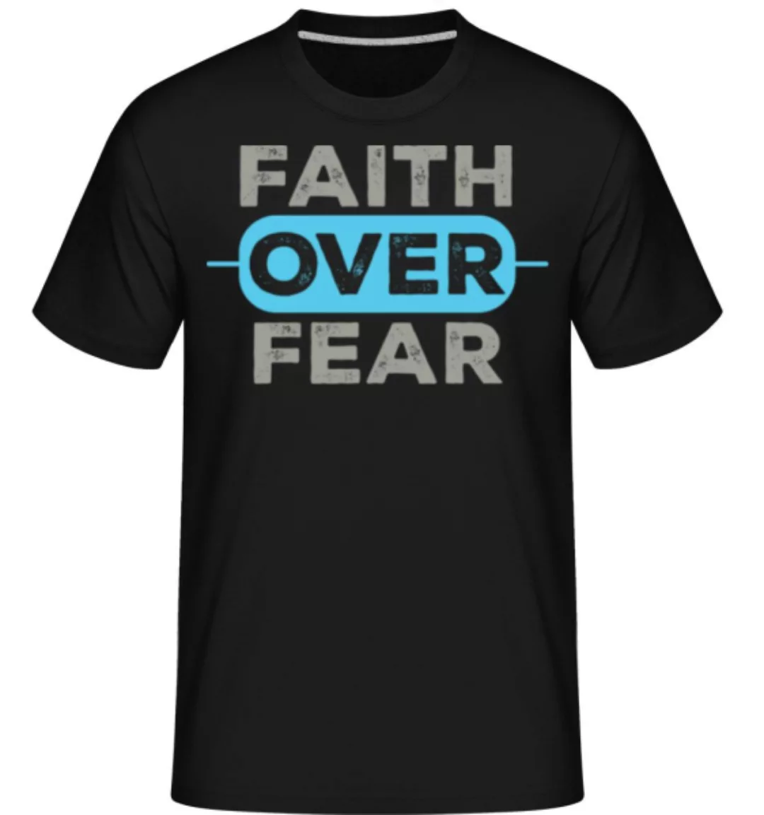 Faith Over Fear · Shirtinator Männer T-Shirt günstig online kaufen