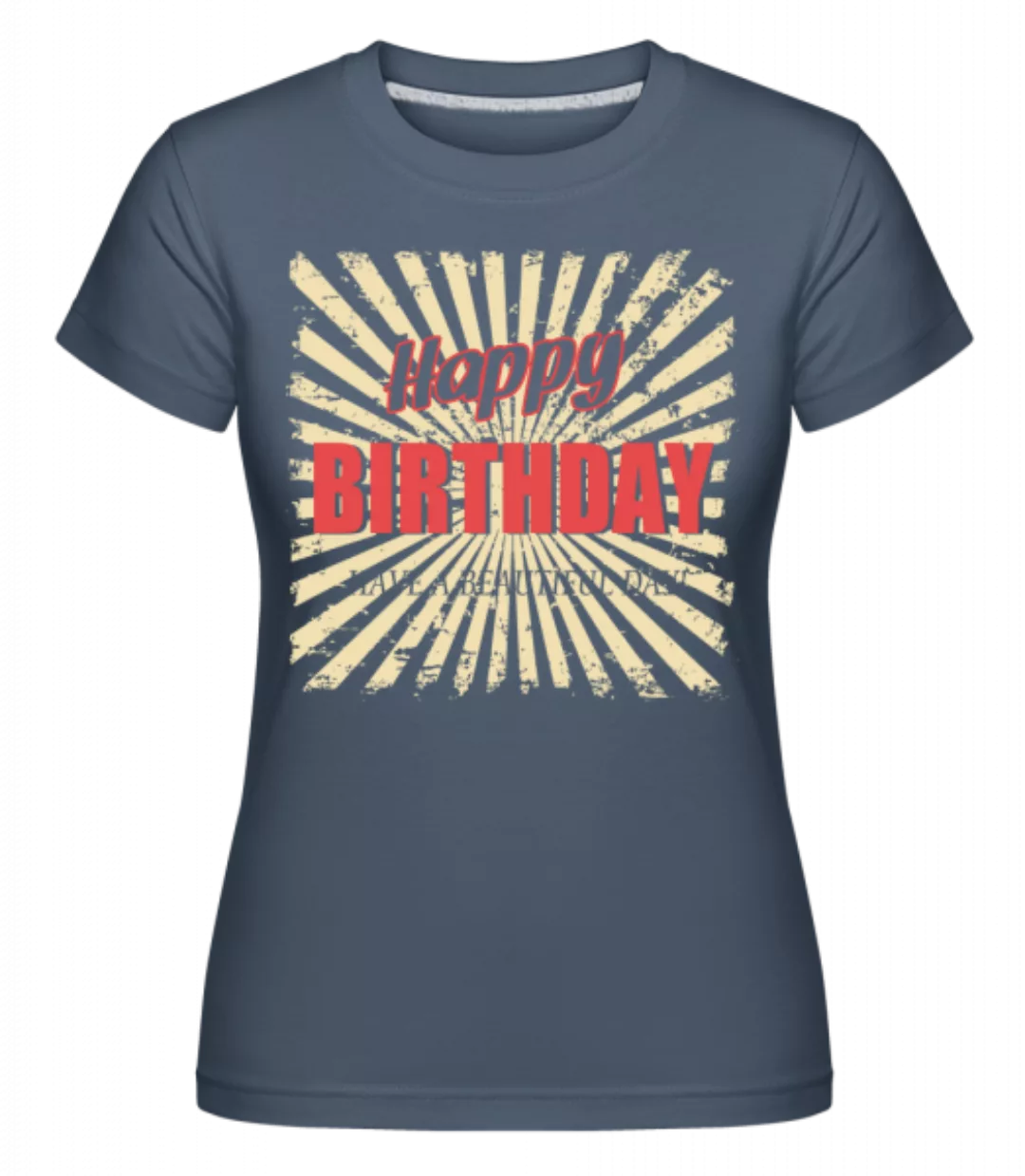 Happy Birthday · Shirtinator Frauen T-Shirt günstig online kaufen