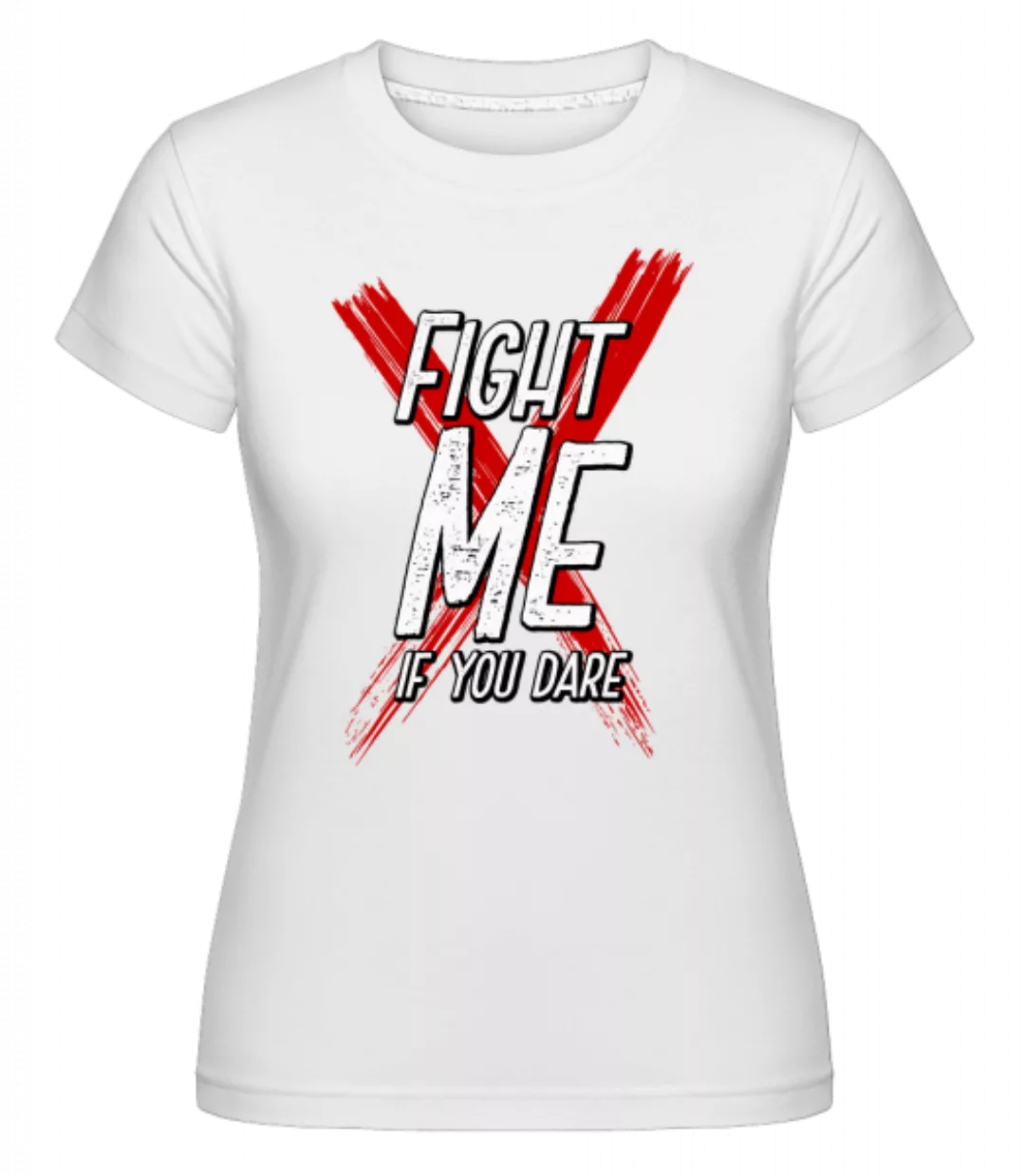 Fight Me If You Dare · Shirtinator Frauen T-Shirt günstig online kaufen