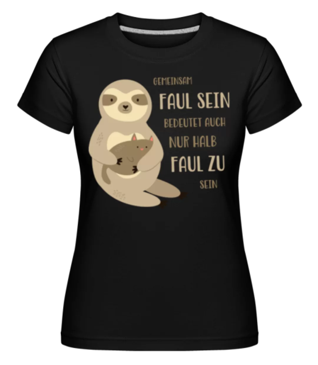Gemeinsam Faul Sein · Shirtinator Frauen T-Shirt günstig online kaufen