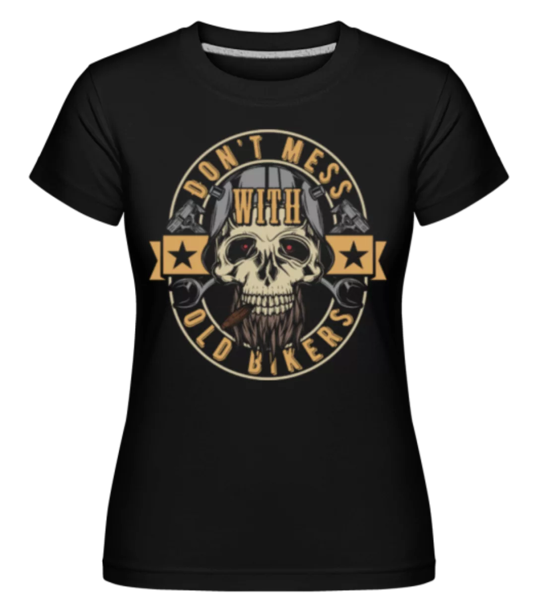 Dont Mess With Old Bikers · Shirtinator Frauen T-Shirt günstig online kaufen