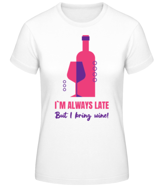 Always Late But I Bring Wine · Frauen Basic T-Shirt günstig online kaufen