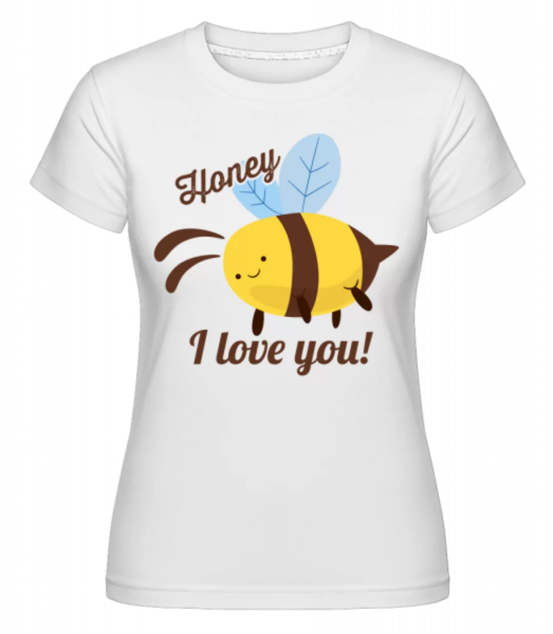 Honey I Love You · Shirtinator Frauen T-Shirt günstig online kaufen