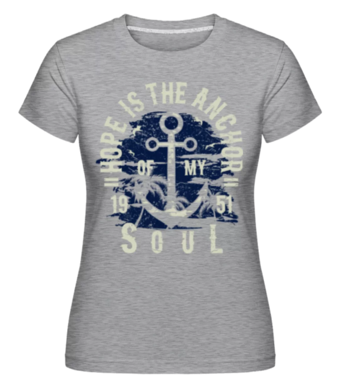 Hope Is The Anchor · Shirtinator Frauen T-Shirt günstig online kaufen
