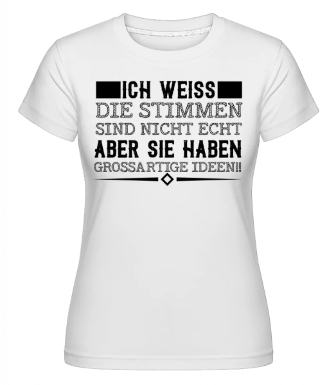 Die Stimmen Haben Geniale Ideen · Shirtinator Frauen T-Shirt günstig online kaufen