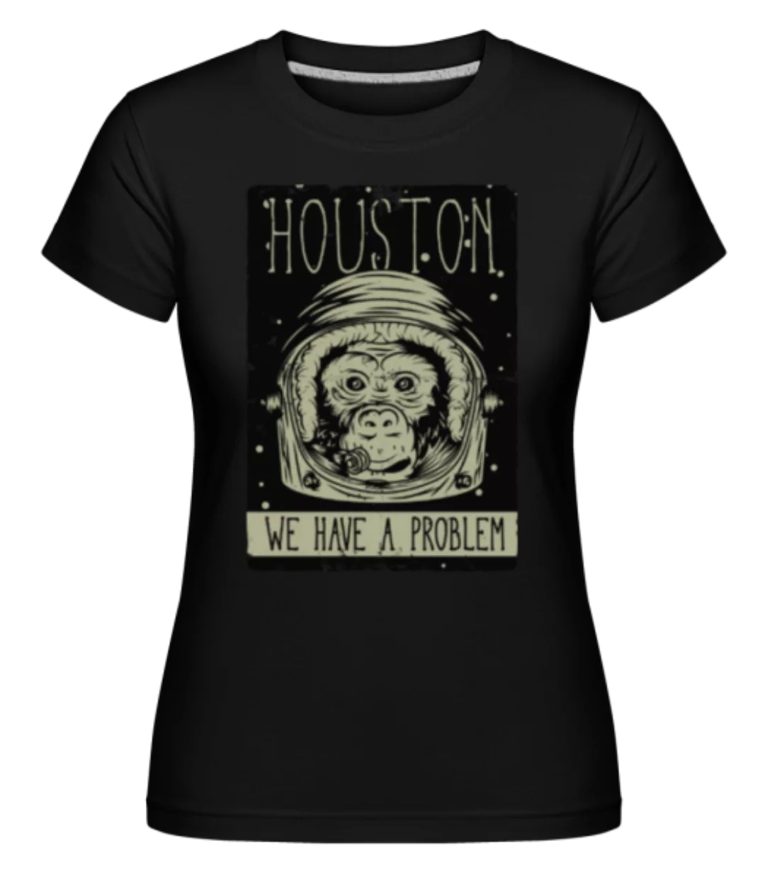 Houston We Have A Problem · Shirtinator Frauen T-Shirt günstig online kaufen
