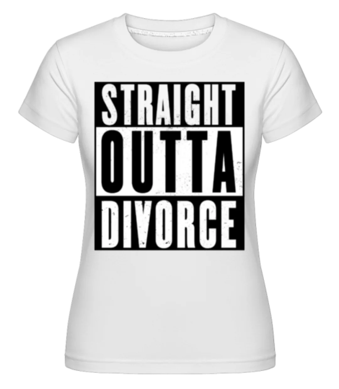 Straight Outta Divorce · Shirtinator Frauen T-Shirt günstig online kaufen