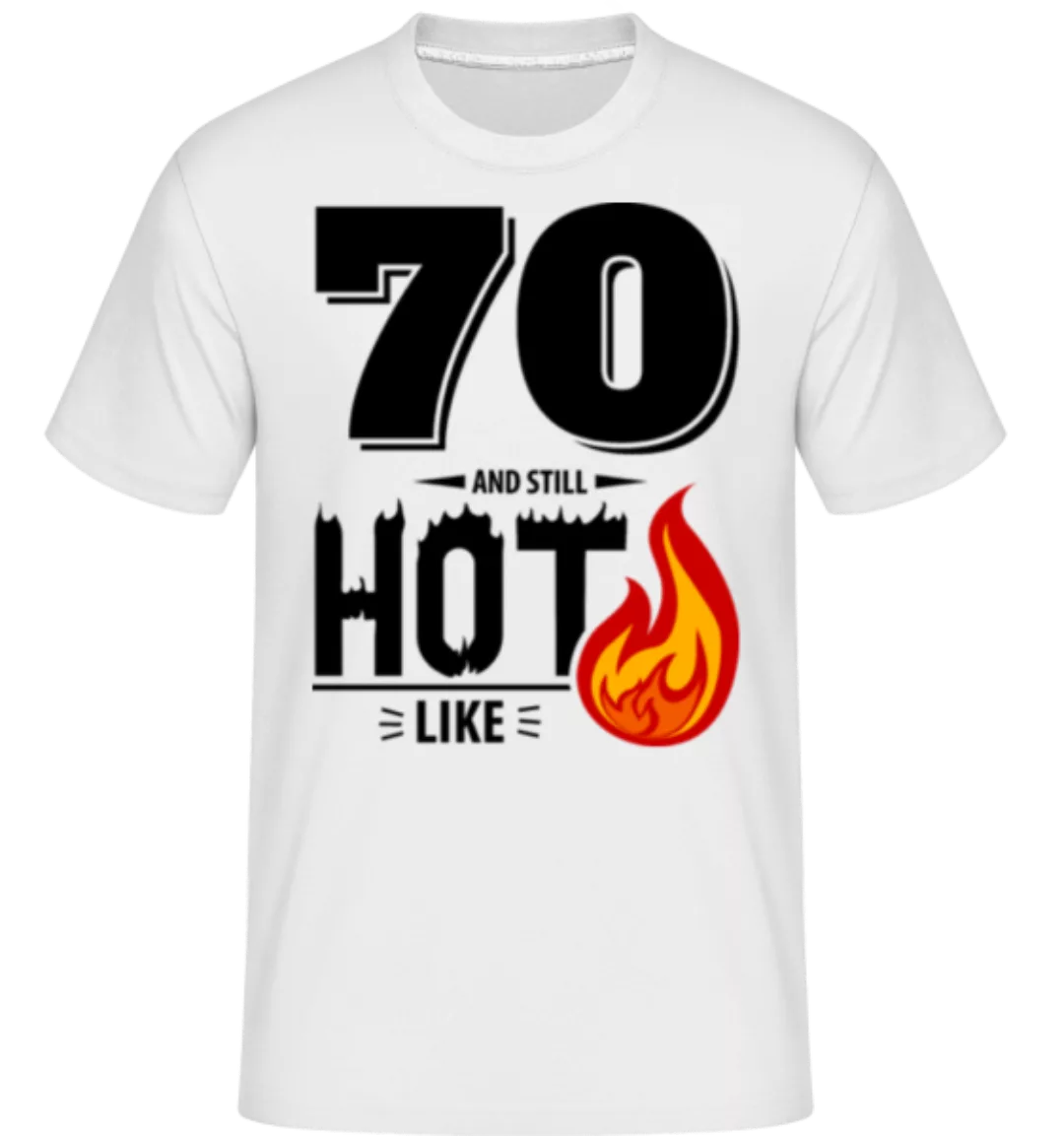 70 And Still Hot · Shirtinator Männer T-Shirt günstig online kaufen