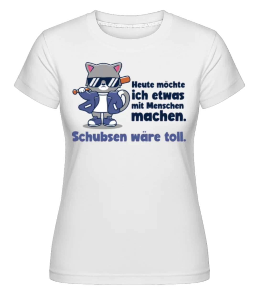 Schubsen Wäre Toll · Shirtinator Frauen T-Shirt günstig online kaufen