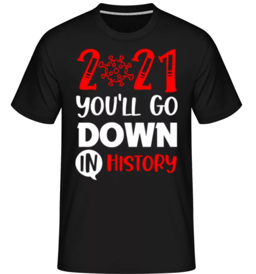 2021 You Willl Go Down In History · Shirtinator Männer T-Shirt günstig online kaufen