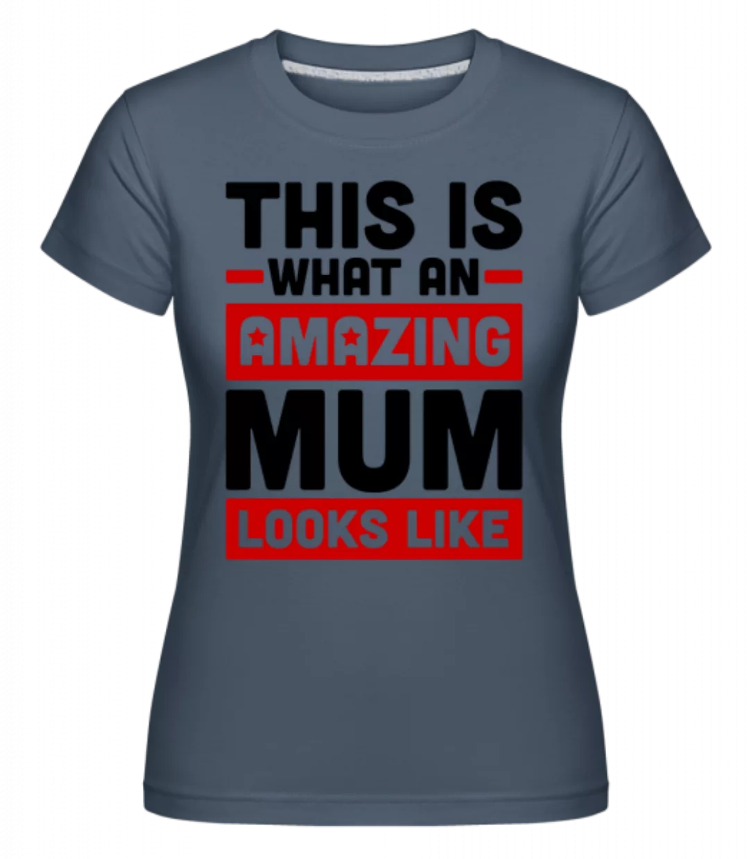 Amazing Mum · Shirtinator Frauen T-Shirt günstig online kaufen