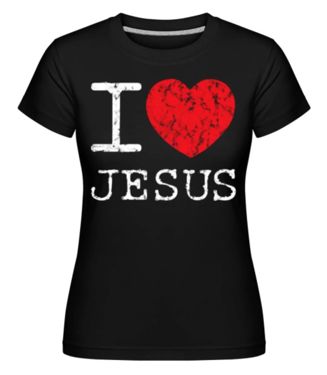 I Love Jesus · Shirtinator Frauen T-Shirt günstig online kaufen