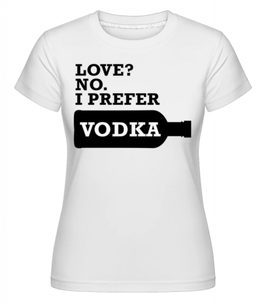 I Prefer Vodka · Shirtinator Frauen T-Shirt günstig online kaufen