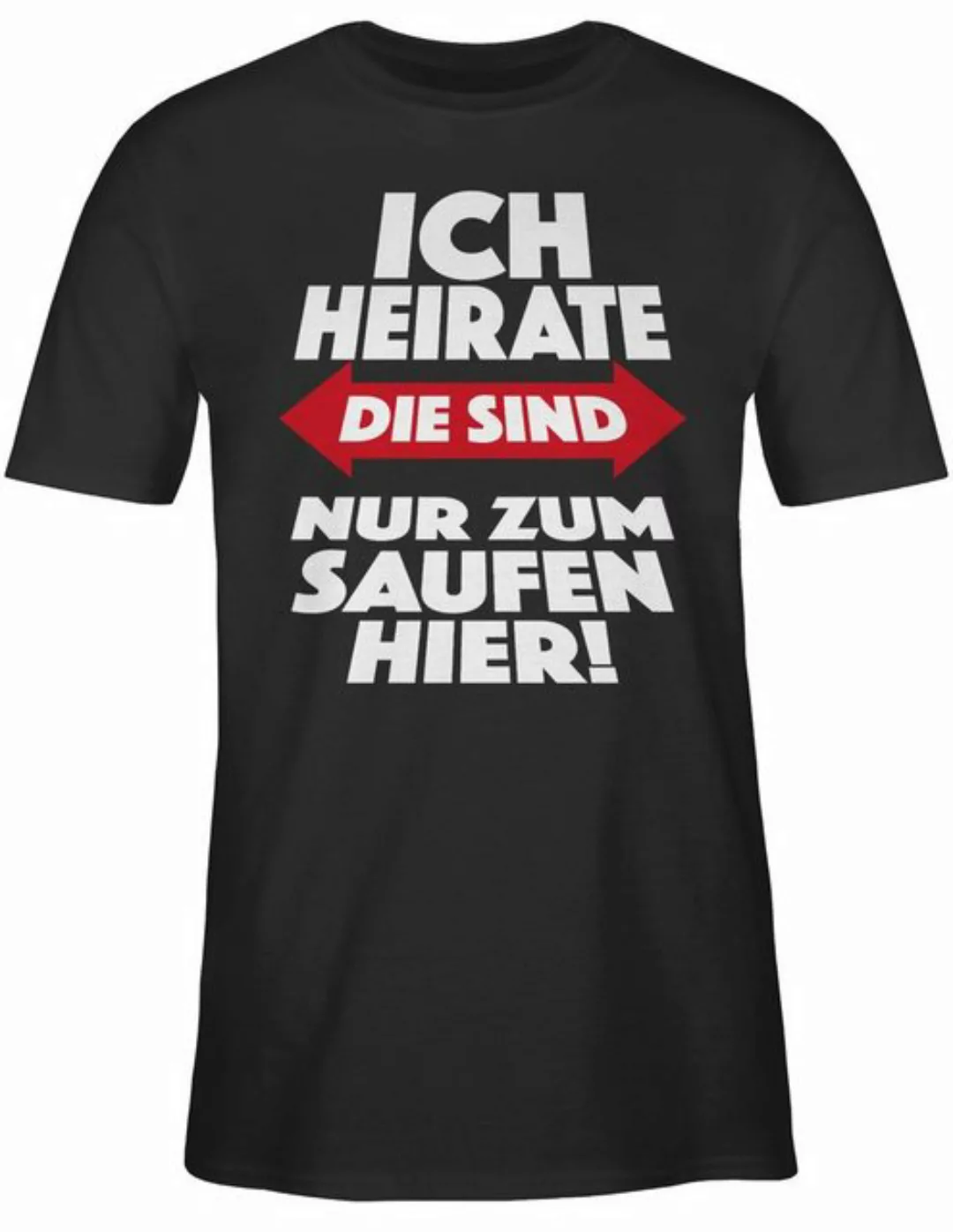 Shirtracer T-Shirt Ich heirate Die sind nur zum saufen hier JGA Männer günstig online kaufen