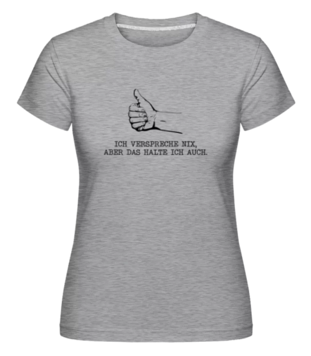 Verspreche Nix Aber Das Halte Ich Auch · Shirtinator Frauen T-Shirt günstig online kaufen