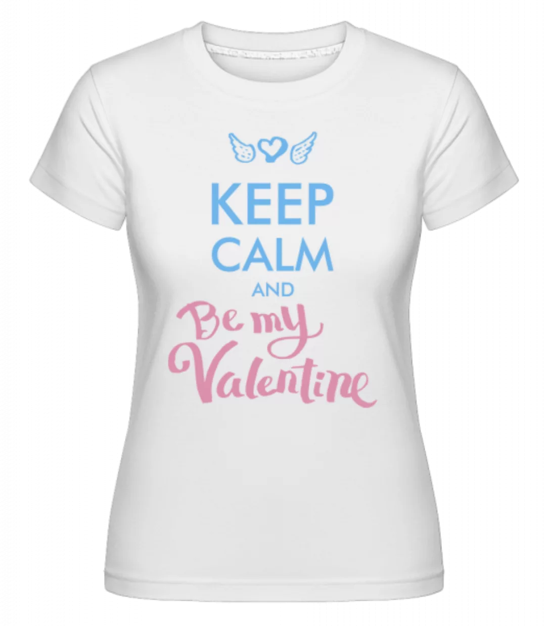 Keep Calm And Be My Valentine · Shirtinator Frauen T-Shirt günstig online kaufen