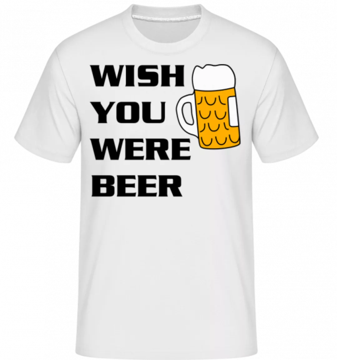 Wish You Were Beer · Shirtinator Männer T-Shirt günstig online kaufen