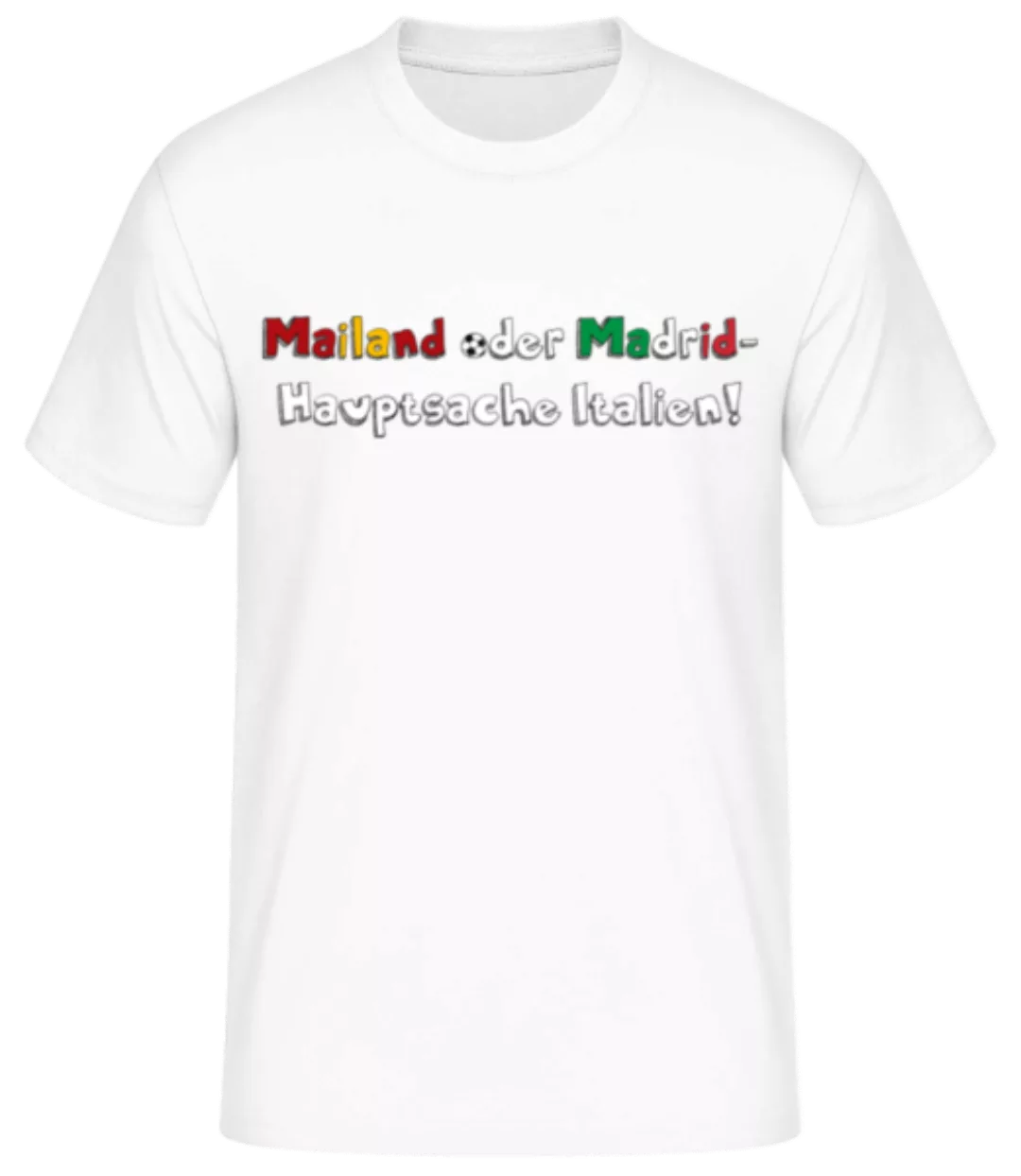 Mailand Madrid Hauptsache Italien · Männer Basic T-Shirt günstig online kaufen