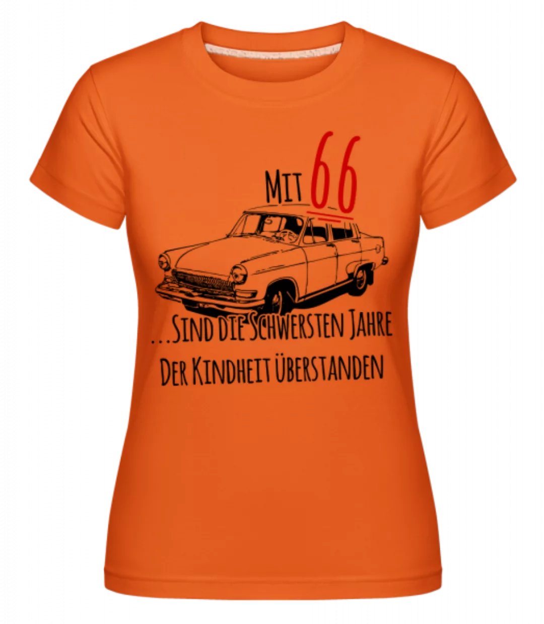 Mit 66 Jahren · Shirtinator Frauen T-Shirt günstig online kaufen