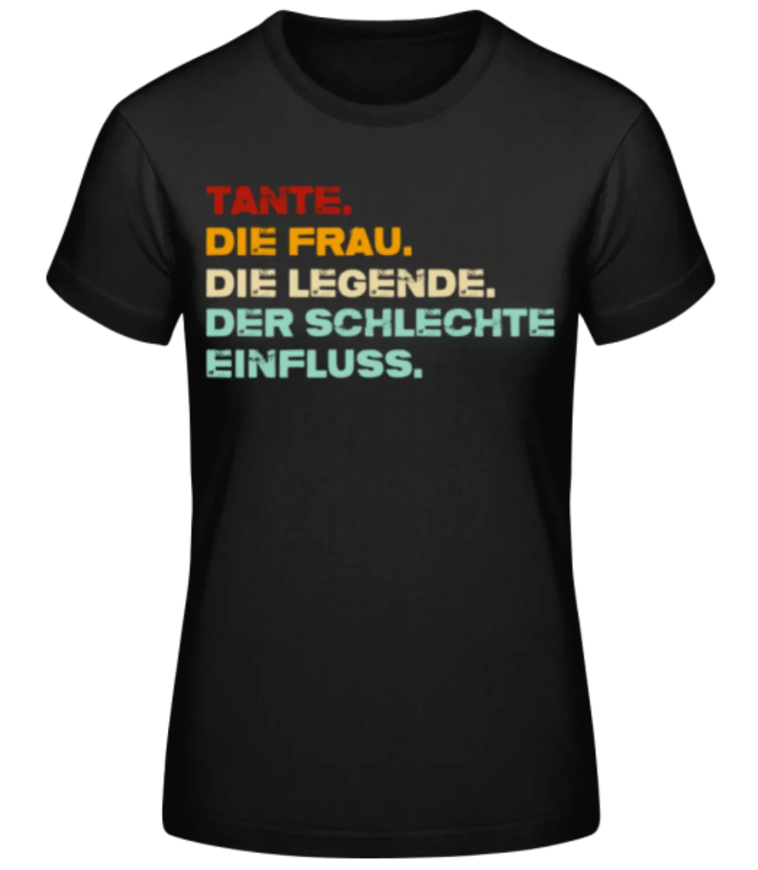 Tante Frau Legende Schlechter Einfluss · Frauen Basic T-Shirt günstig online kaufen