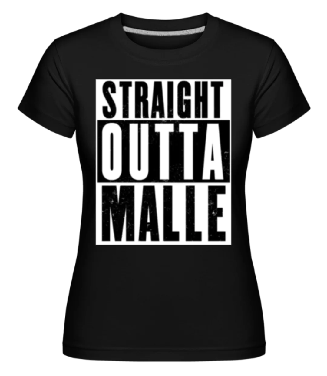 Straight Outta Malle White · Shirtinator Frauen T-Shirt günstig online kaufen