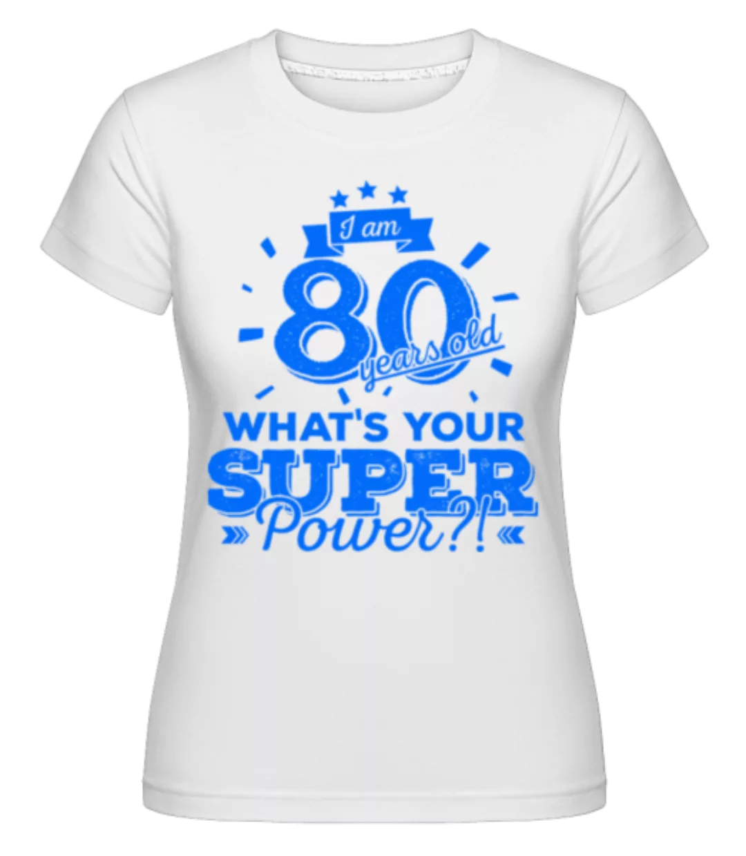 Superpower 80 Years Old · Shirtinator Frauen T-Shirt günstig online kaufen
