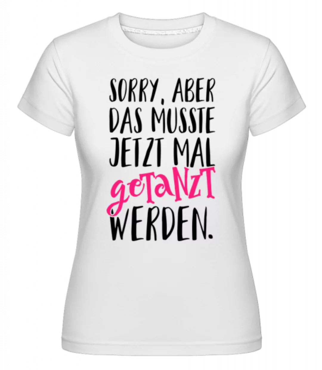Musste Mal Getanzt Werden · Shirtinator Frauen T-Shirt günstig online kaufen