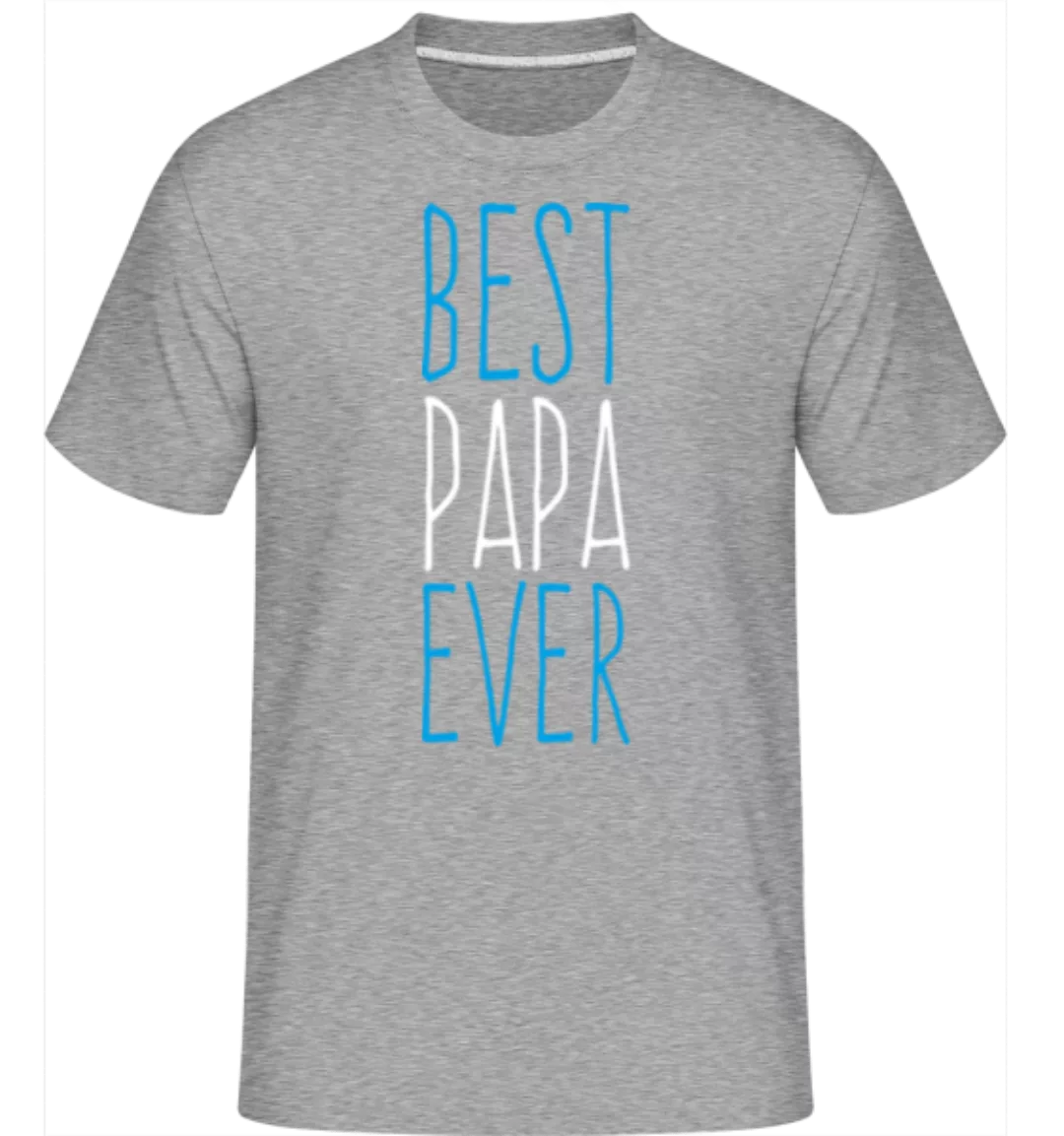 Best Papa Ever · Shirtinator Männer T-Shirt günstig online kaufen