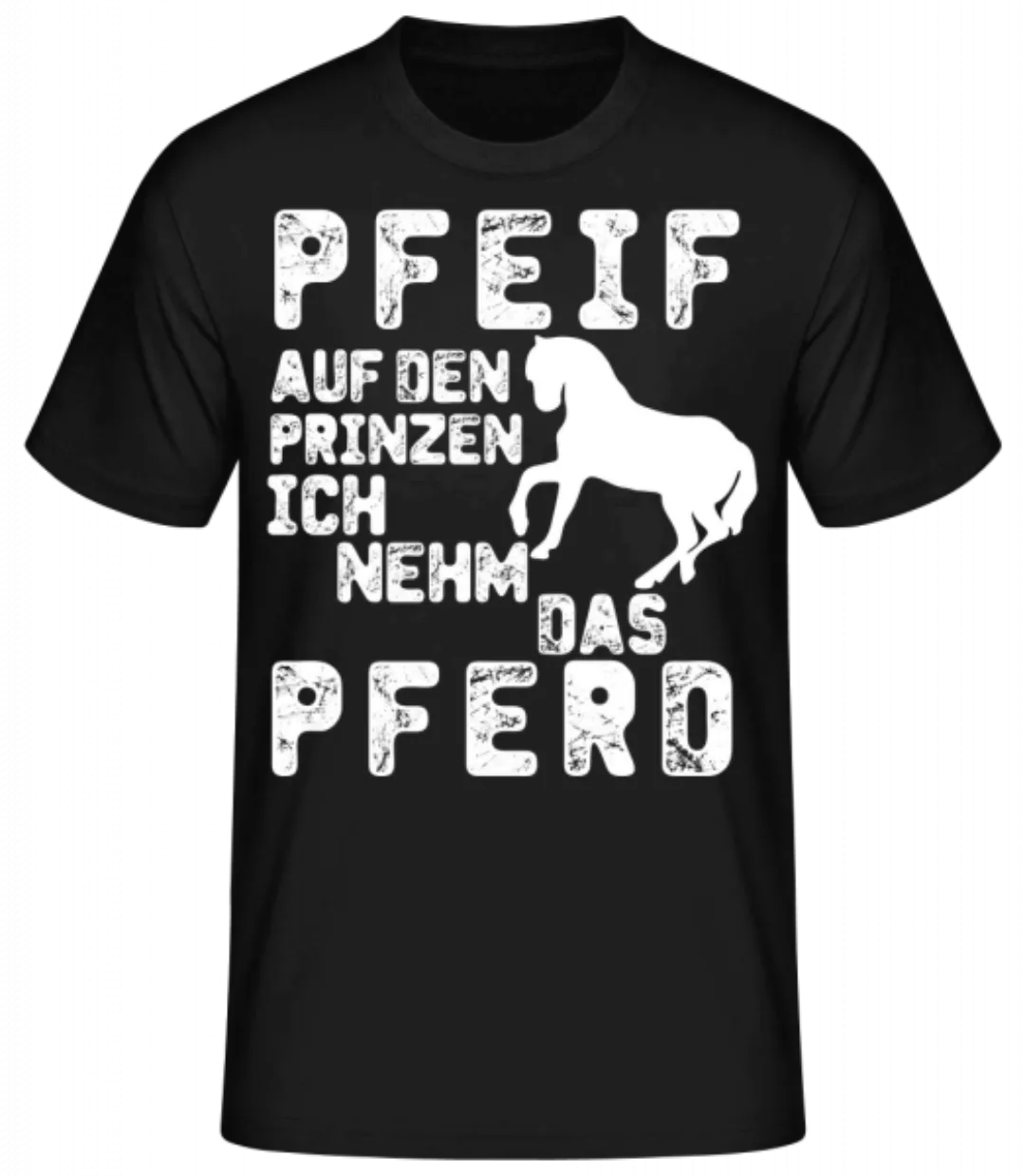 Pfeif Auf Den Prinzen Ich Nehm Das Pferd · Männer Basic T-Shirt günstig online kaufen