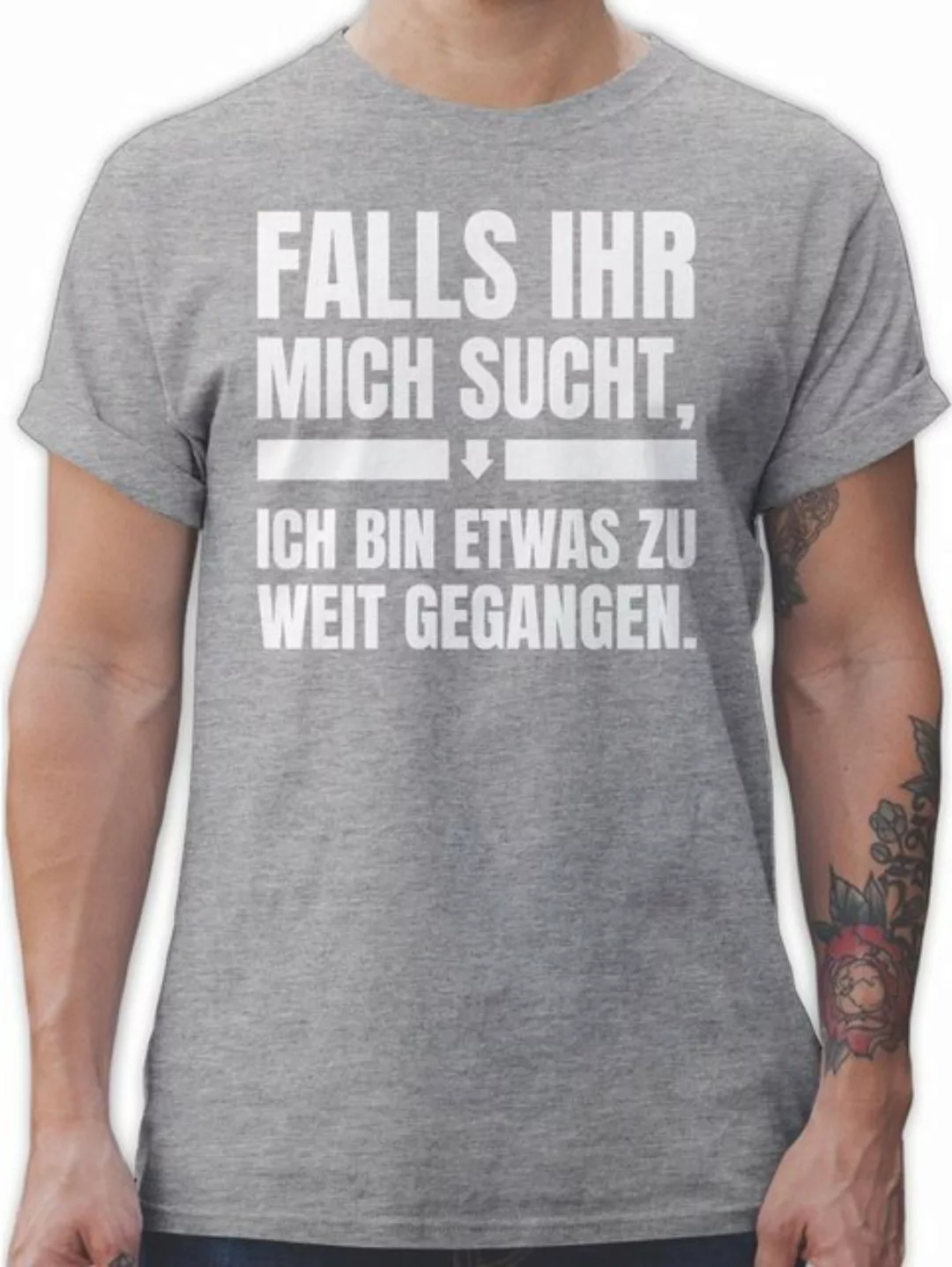 Shirtracer T-Shirt Falls ihr mich sucht, ich bin zu weit gegangen Sprüche S günstig online kaufen