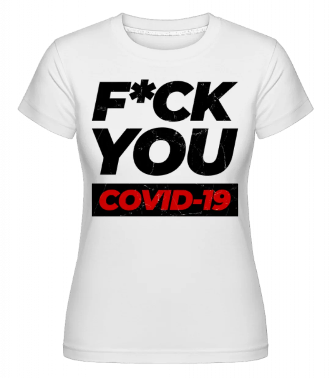 F*ck You Covid-19 · Shirtinator Frauen T-Shirt günstig online kaufen