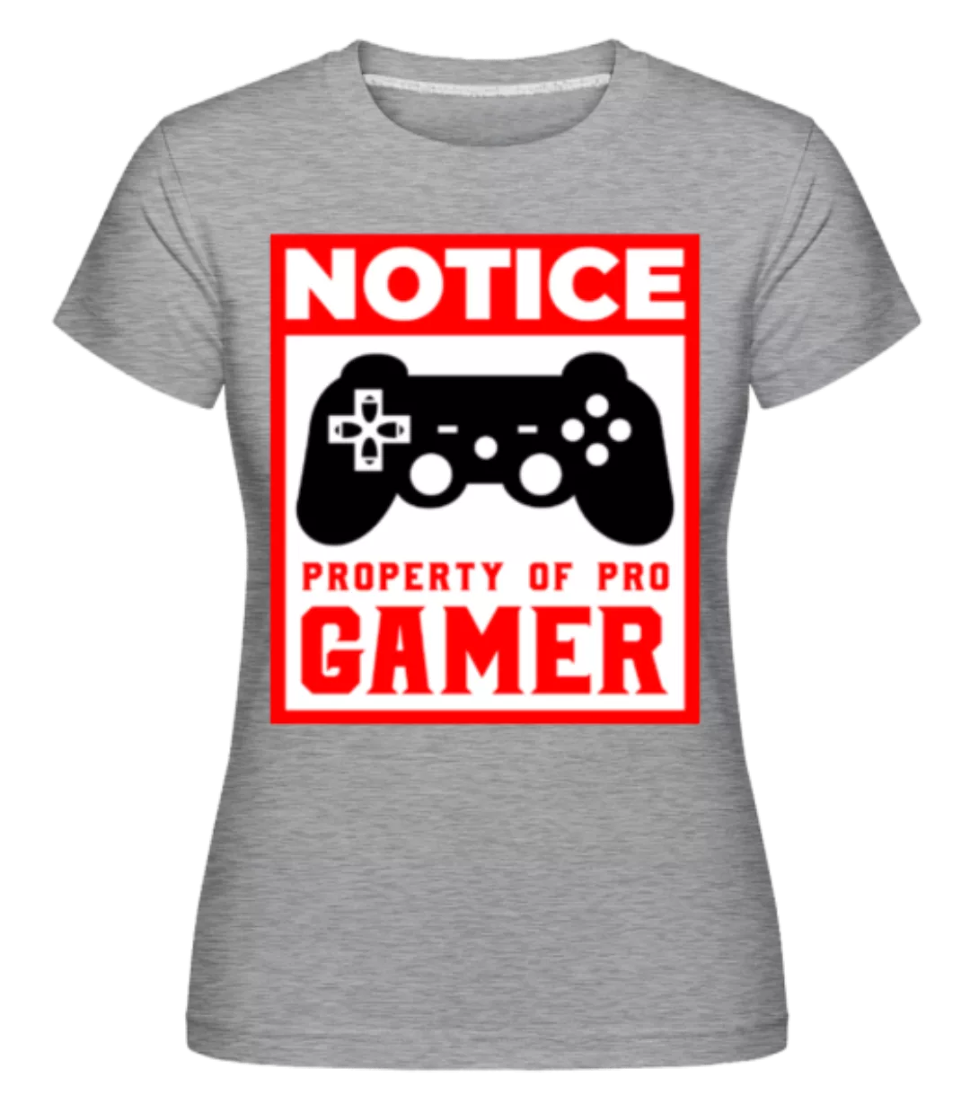 Notice Property Of Pro Gamer · Shirtinator Frauen T-Shirt günstig online kaufen
