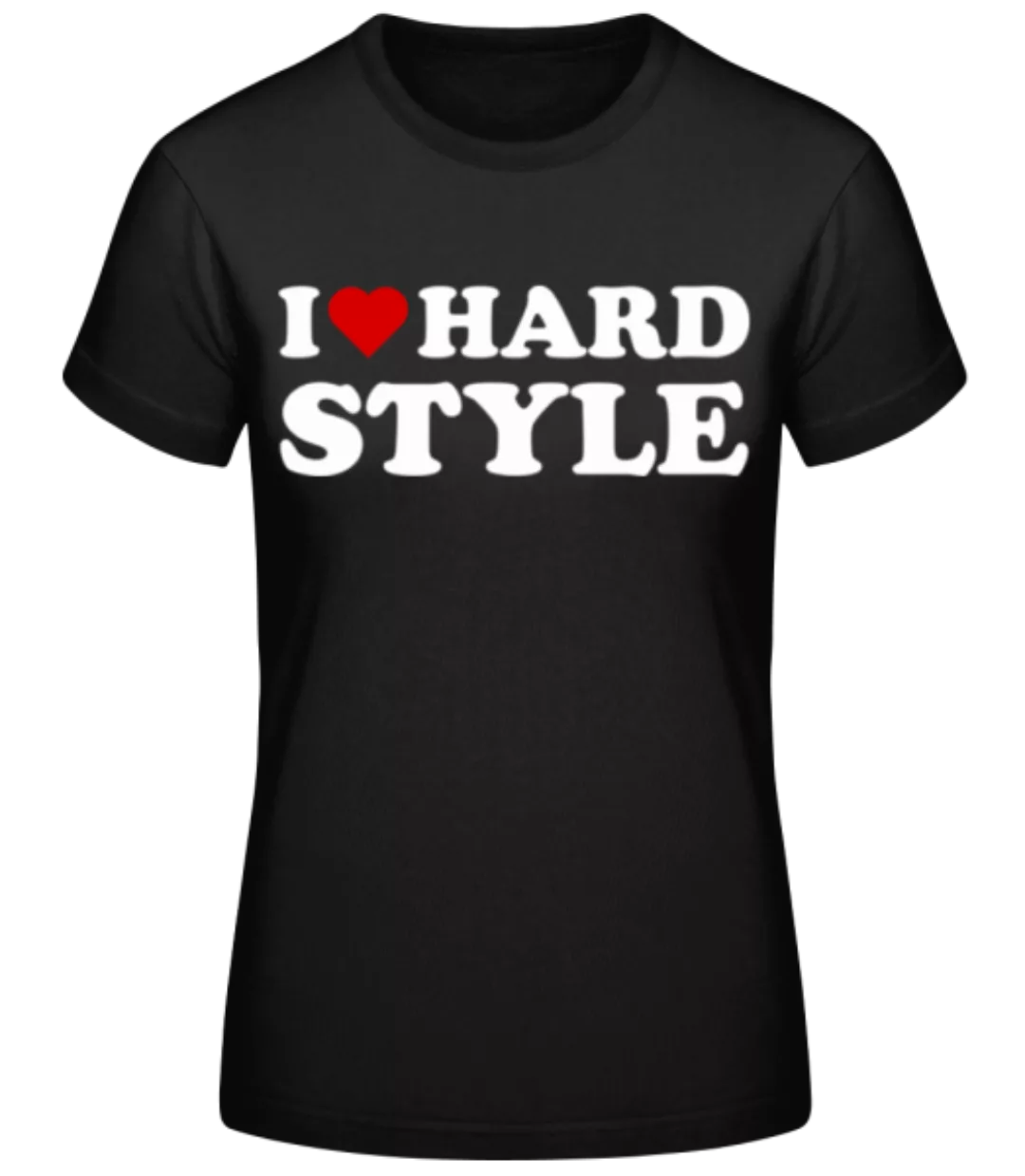 I Love Hard Style · Frauen Basic T-Shirt günstig online kaufen