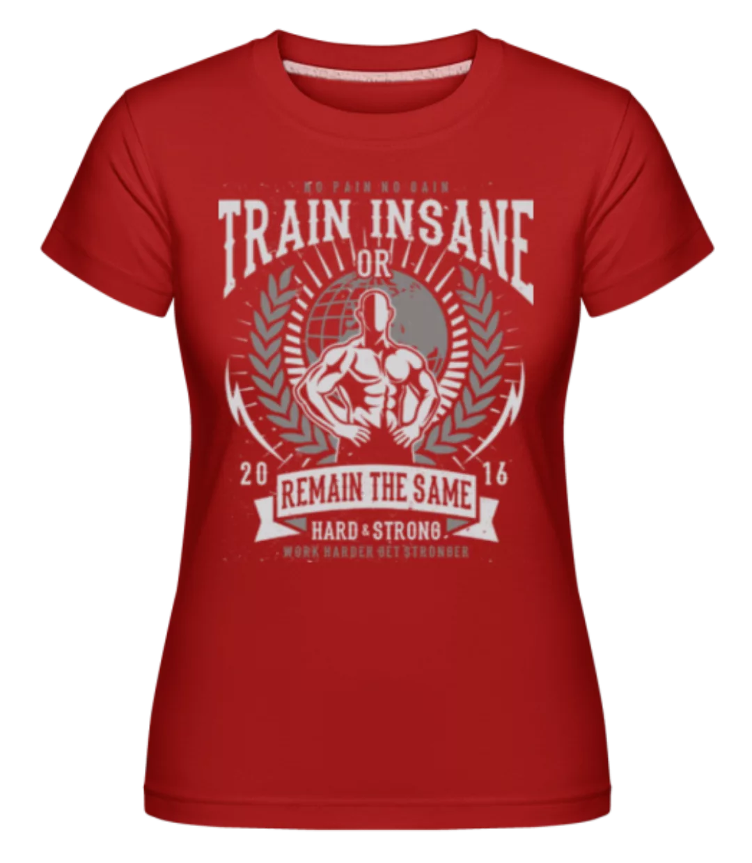 Train Insane · Shirtinator Frauen T-Shirt günstig online kaufen