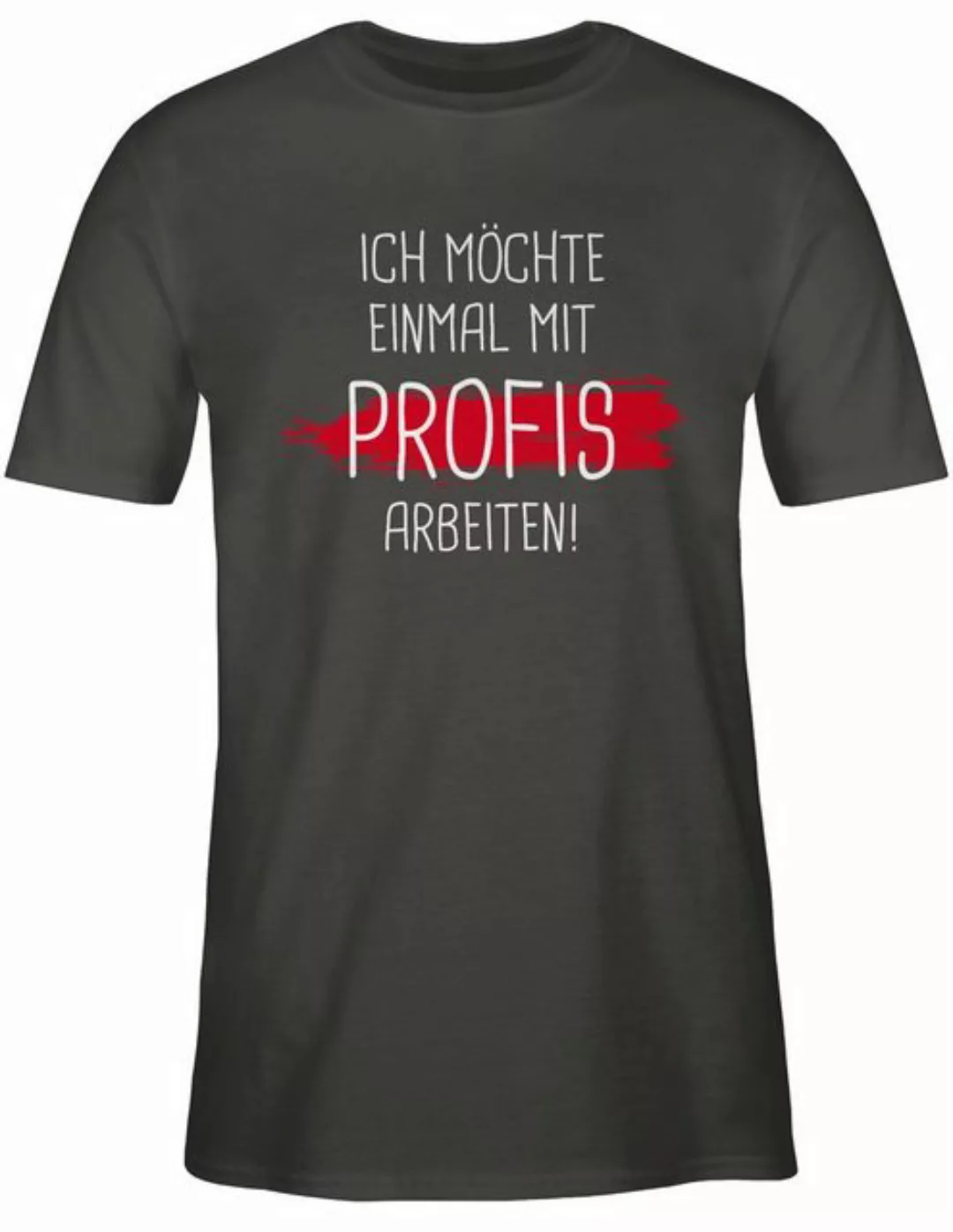 Shirtracer T-Shirt Einmal mit Profis arbeiten Sprüche Statement mit Spruch günstig online kaufen