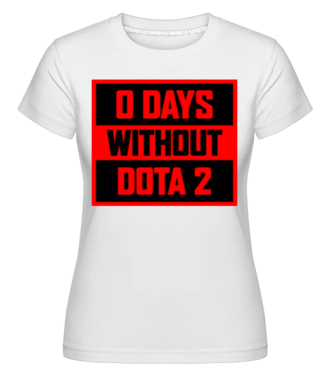 Zero Days Without Dota 2 · Shirtinator Frauen T-Shirt günstig online kaufen